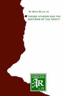 Cover image for Theism, Atheism and the Doctrine of the Trinity: The Trinitarian Theologies of Karl Barth and Jurgen Moltmann in Response to Protest Atheism