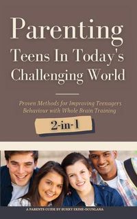 Cover image for Parenting Teens in Today's Challenging World 2-in-1 Bundle: Proven Methods for Improving Teenagers Behaviour with Positive Parenting and Family Communication