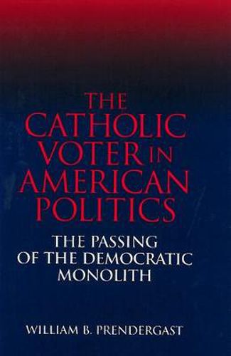 The Catholic Voter in American Politics: The Passing of the Democratic Monolith