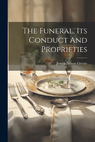 Cover image for The Funeral, Its Conduct And Proprieties