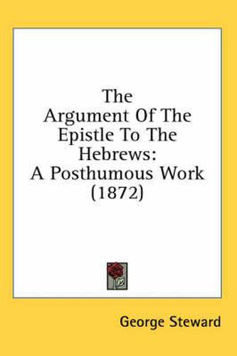 Cover image for The Argument of the Epistle to the Hebrews: A Posthumous Work (1872)