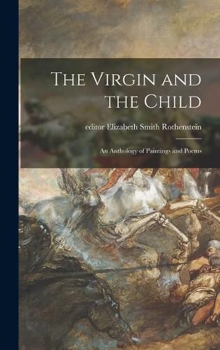 Cover image for The Virgin and the Child; an Anthology of Paintings and Poems