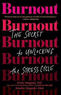Cover image for Burnout: The Secret to Unlocking the Stress Cycle