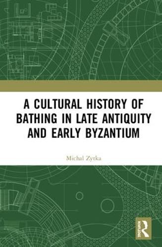 Cover image for A Cultural History of Bathing in Late Antiquity and Early Byzantium