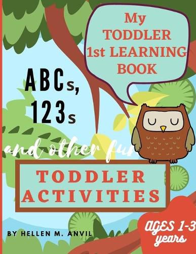 Cover image for My Toddler 1st Learning Book ABCs, 123s and other fun Toddler Activities