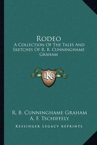 Cover image for Rodeo: A Collection of the Tales and Sketches of R. B. Cunninghame Graham