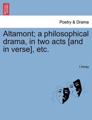 Cover image for Altamont; A Philosophical Drama, in Two Acts [and in Verse], Etc.