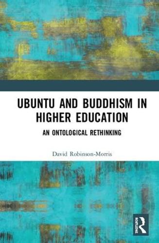 Ubuntu and Buddhism in Higher Education: An Ontological (Re)Thinking