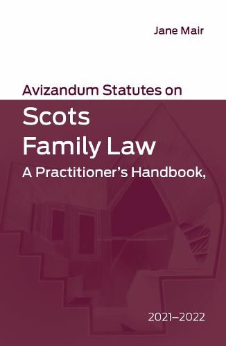 Avizandum Statutes on Scots Family Law: A Practitioner's Handbook, 2021-2022