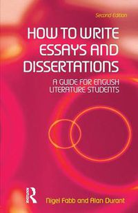 Cover image for How to Write Essays and Dissertations: A Guide for English Literature Students
