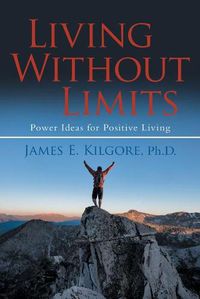 Cover image for Living Without Limits: Power Ideas for Positive Living