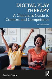 Cover image for Digital Play Therapy: A Clinician's Guide to Comfort and Competence