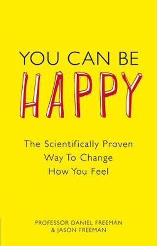 You Can Be Happy: The Scientifically Proven Way to Change How You Feel