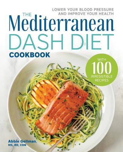 Cover image for The Mediterranean Dash Diet Cookbook: Lower Your Blood Pressure and Improve Your Health