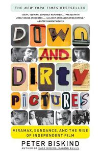 Cover image for Down and Dirty Pictures: Miramax, Sundance, and the Rise of Independent Film