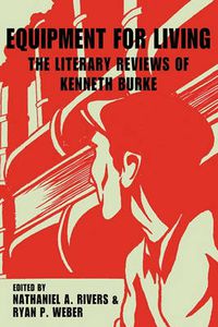 Cover image for Equipment for Living: The Literary Reviews of Kenneth Burke