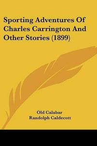 Cover image for Sporting Adventures of Charles Carrington and Other Stories (1899)