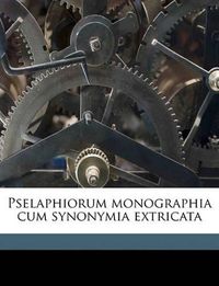 Cover image for Pselaphiorum Monographia Cum Synonymia Extricata