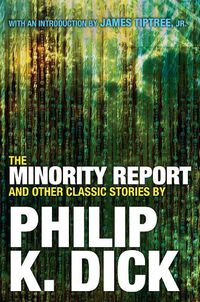 Cover image for The Minority Report and Other Classic Stories By Philip K. Dick