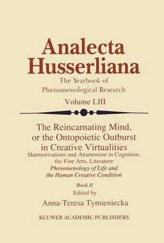 Cover image for The Reincarnating Mind, or the Ontopoietic Outburst in Creative Virtualities: Harmonisations and Attunement in Cognition, the Fine Arts, Literature Phenomenology of Life and the Human Creative Condition (Book II)