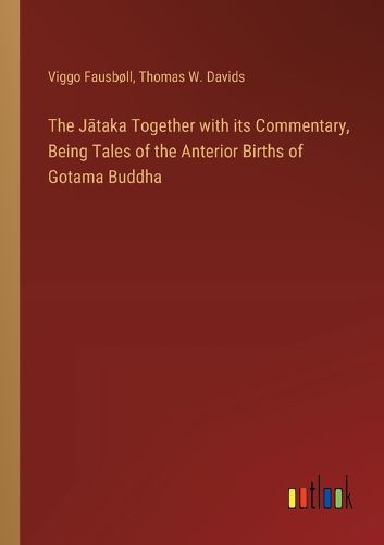 Cover image for The Jātaka Together with its Commentary, Being Tales of the Anterior Births of Gotama Buddha