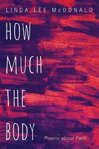 Cover image for How Much the Body: Poems about Faith