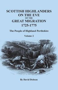Cover image for Scottish Highlanders on the Eve of the Great Migration, 1725-1775: The People of Highland Perthshire. Volume 2