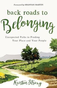 Cover image for Back Roads to Belonging: Unexpected Paths to Finding Your Place and Your People