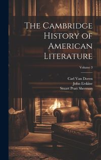 Cover image for The Cambridge History of American Literature; Volume 3