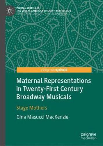 Cover image for Maternal Representations in Twenty-First Century Broadway Musicals: Stage Mothers