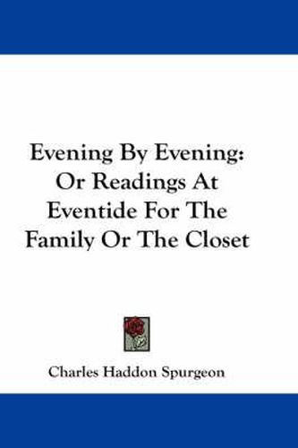 Cover image for Evening By Evening: Or Readings At Eventide For The Family Or The Closet