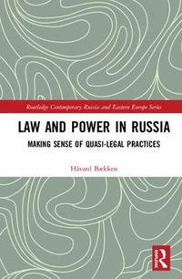 Cover image for Law and Power in Russia: Making Sense of Quasi-Legal Practices