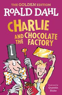 Cover image for Charlie and the Chocolate Factory: The Golden Edition