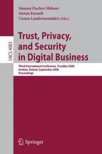 Cover image for Trust and Privacy in Digital Business: Third International Conference, TrustBus 2006, Krakow, Poland, September 4-8, 2006, Proceedings