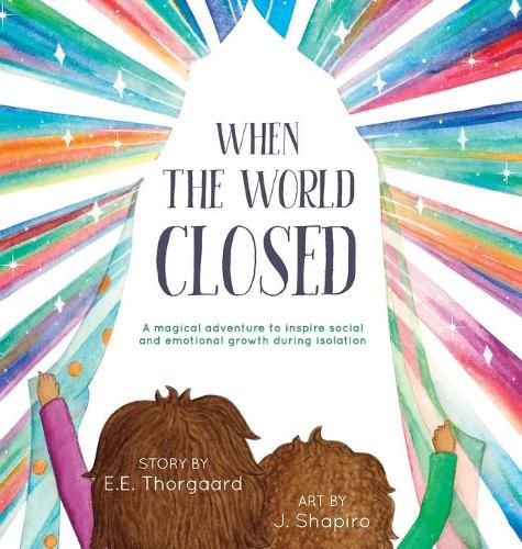 Cover image for When the World Closed: A magical adventure to inspire social and emotional growth during isolation