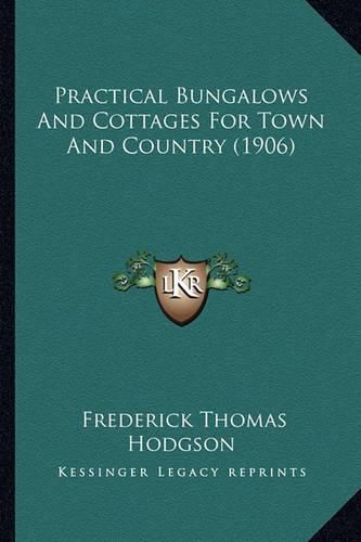 Practical Bungalows and Cottages for Town and Country (1906)