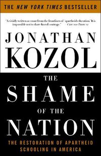 Cover image for The Shame of the Nation: The Restoration of Apartheid Schooling in America