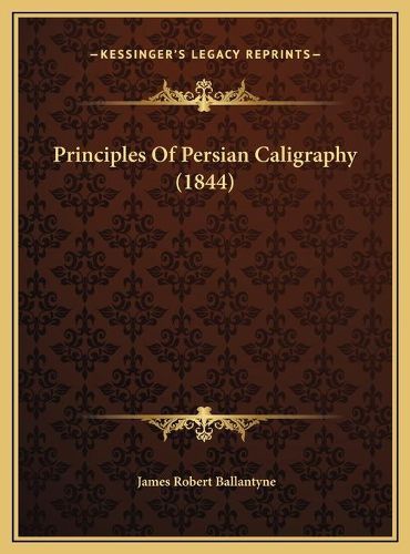 Principles of Persian Caligraphy (1844) Principles of Persian Caligraphy (1844)