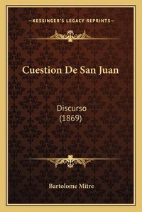 Cover image for Cuestion de San Juan: Discurso (1869)