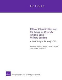 Cover image for Officer Classification and the Future of Diversity Among Senior Military Leaders: A Case Study of the Army ROTC