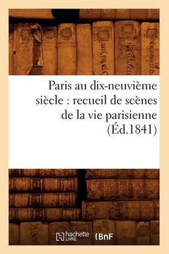 Paris au dix-neuvieme siecle: recueil de scenes de la vie parisienne (Ed.1841)