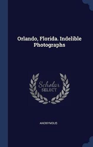 Cover image for Orlando, Florida. Indelible Photographs