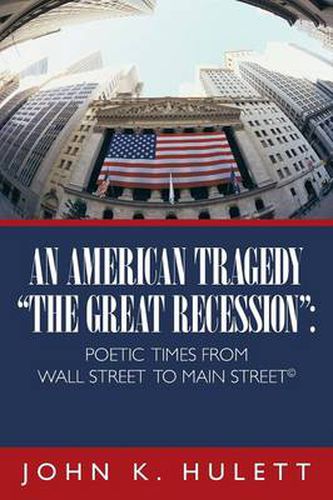 Cover image for An American Tragedy- The Great Recession: Poetic Times From Wall Street To Main Street A(c)