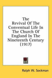 Cover image for The Revival of the Conventual Life in the Church of England in the Nineteenth Century (1917)