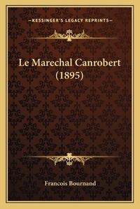 Cover image for Le Marechal Canrobert (1895)