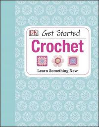 Cover image for Get Started: Crochet: Learn Something New