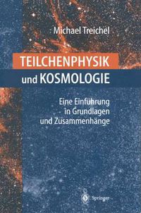 Cover image for Teilchenphysik und Kosmologie: Eine Einfuhrung in Grundlagen und Zusammenhange