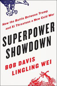 Cover image for Superpower Showdown: How the Battle Between Trump and Xi Threatens a New Cold War