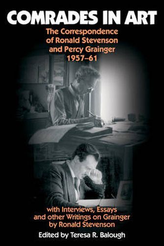 Cover image for Comrades in Art: The Correspondence of Ronald Stevenson and Percy Grainger, 1957-61, with Interviews, Essays and other Writings on Grainge