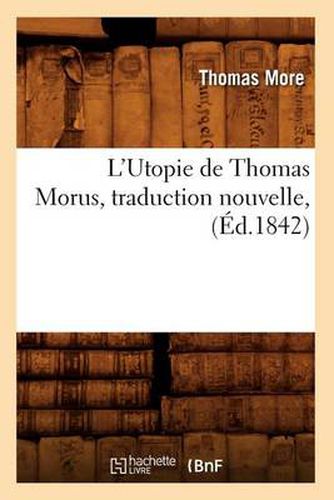 Cover image for L'Utopie de Thomas Morus, Traduction Nouvelle, (Ed.1842)